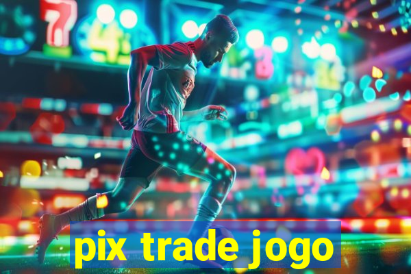 pix trade jogo